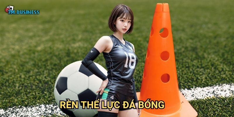 Rèn thể lực đá bóng 7m - Nền tảng của mọi kỹ thuật 1 Rèn thể lực đá bóng 7m - Nền tảng của mọi kỹ thuật